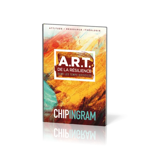 A.R.T. DE LA RESILIENCE DANS LES TEMPS DIFFICILES (L') - ATTITUDE-RESSOUCE-THEOLOGIE