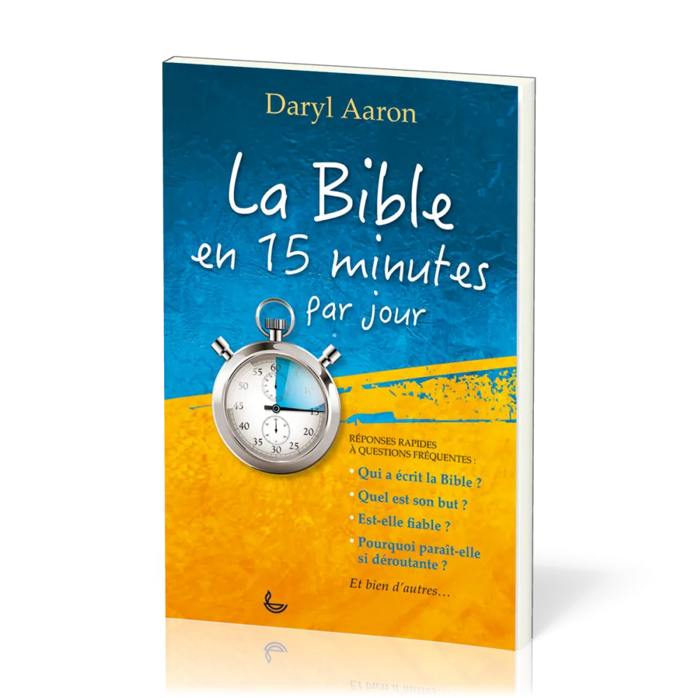 BIBLE EN 15 MINUTES PAR JOUR (LA) - REPONSES RAPIDES A QUESTIONS FREQUENTES
