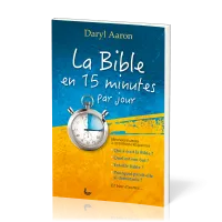BIBLE EN 15 MINUTES PAR JOUR (LA) - REPONSES RAPIDES A QUESTIONS FREQUENTES