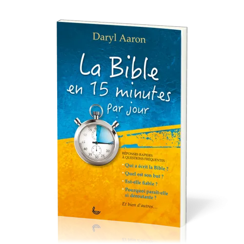BIBLE EN 15 MINUTES PAR JOUR (LA) - REPONSES RAPIDES A QUESTIONS FREQUENTES