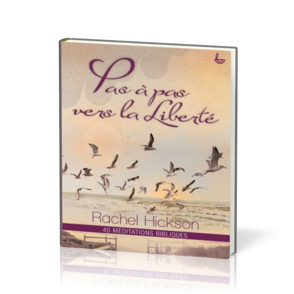 PAS A PAS VERS LA LIBERTE - 40 MEDITATIONS BIBLIQUES