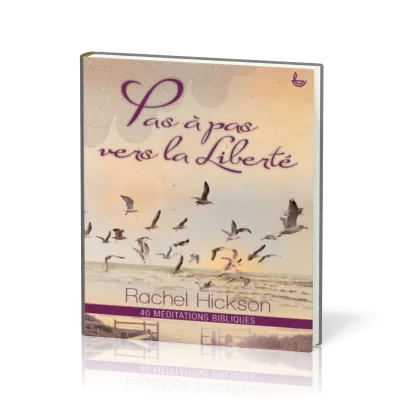 PAS A PAS VERS LA LIBERTE - 40 MEDITATIONS BIBLIQUES