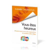 VOUS ETES HEUREUX - 30 JOURS POUR VIVRE DES AUJOURD'HUI LE BONHEUR SELON DIEU