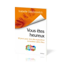 VOUS ETES HEUREUX - 30 JOURS POUR VIVRE DES AUJOURD'HUI LE BONHEUR SELON DIEU