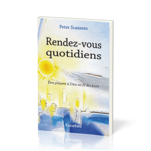 RENDEZ-VOUS QUOTIDIENS - ETRE PRESENT A DIEU AU FIL DES JOURS