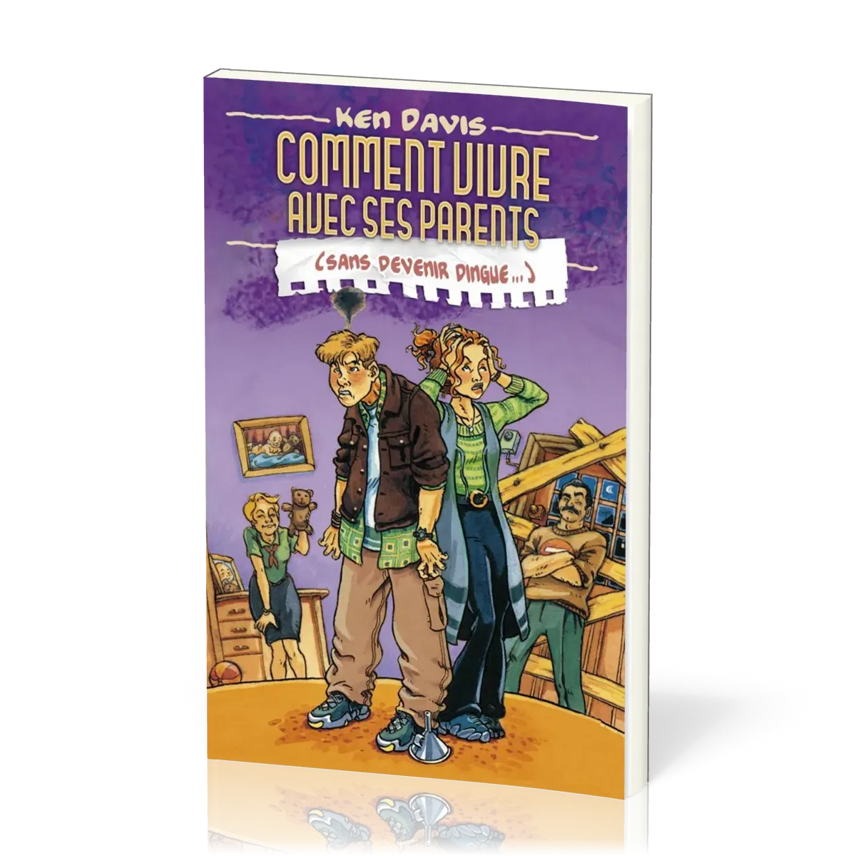 COMMENT VIVRE AVEC SES PARENTS - (SANS DEVENIR DINGUE)