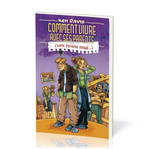 COMMENT VIVRE AVEC SES PARENTS - (SANS DEVENIR DINGUE)