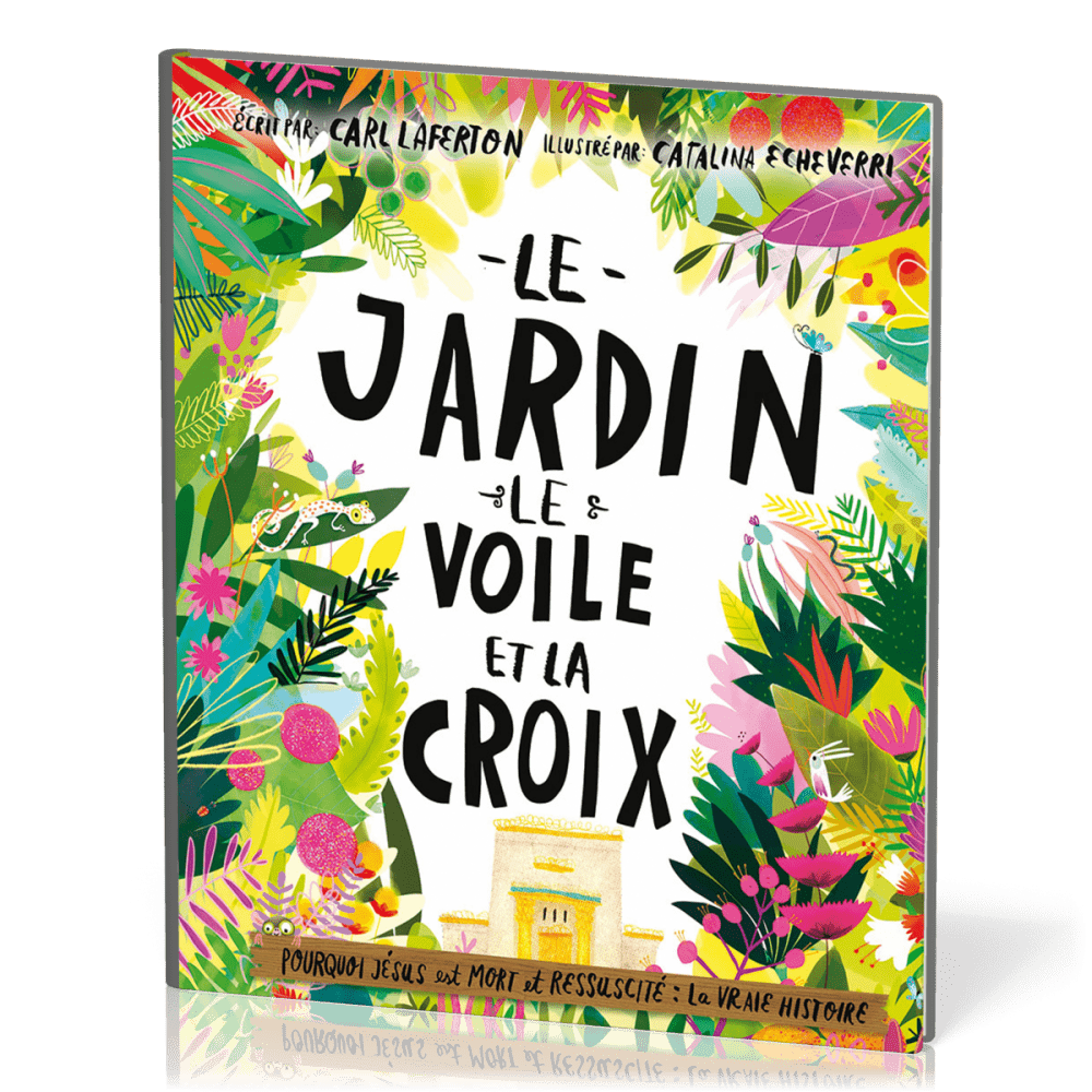 JARDIN LE VOILE ET LA CROIX (LE) - POURQUOI JESUS EST MORT ET RESSUSCITE : LA VRAIE HISTOIRE