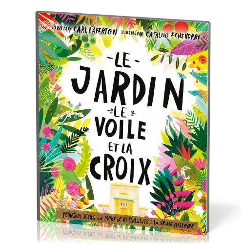 JARDIN LE VOILE ET LA CROIX (LE) - POURQUOI JESUS EST MORT ET RESSUSCITE : LA VRAIE HISTOIRE