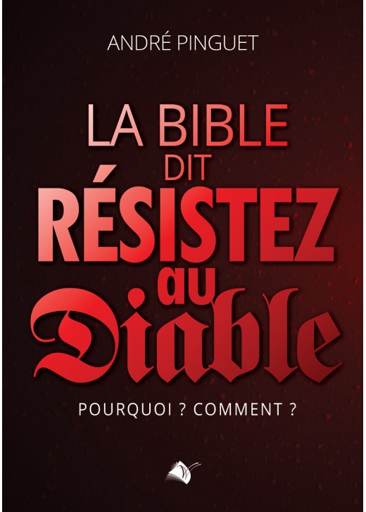 BIBLE DIT : RESISTEZ AU DIABLE