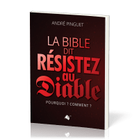 BIBLE DIT : RESISTEZ AU DIABLE