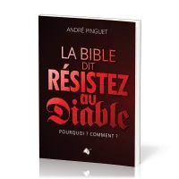 BIBLE DIT : RESISTEZ AU DIABLE