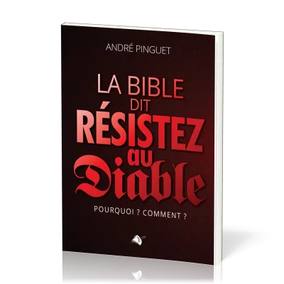 BIBLE DIT : RESISTEZ AU DIABLE