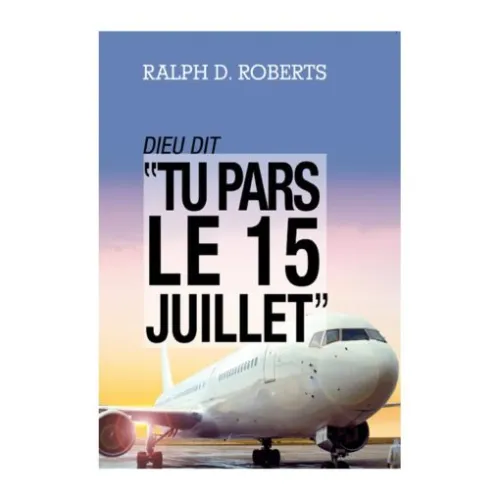 DIEU DIT : TU PARS LE 15 JUILLET