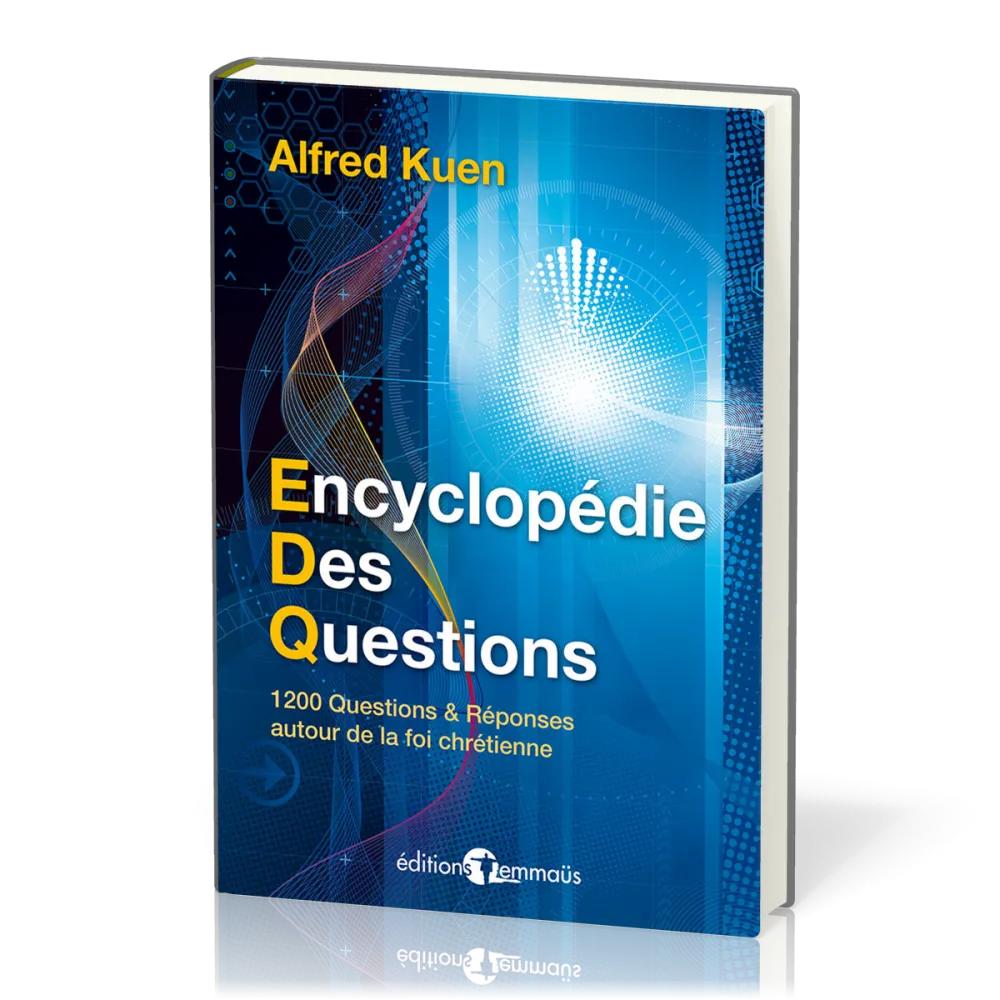 ENCYCLOPEDIE DES QUESTIONS - 1200 QUESTIONS REPONSES AUTOUR DE LA FOI