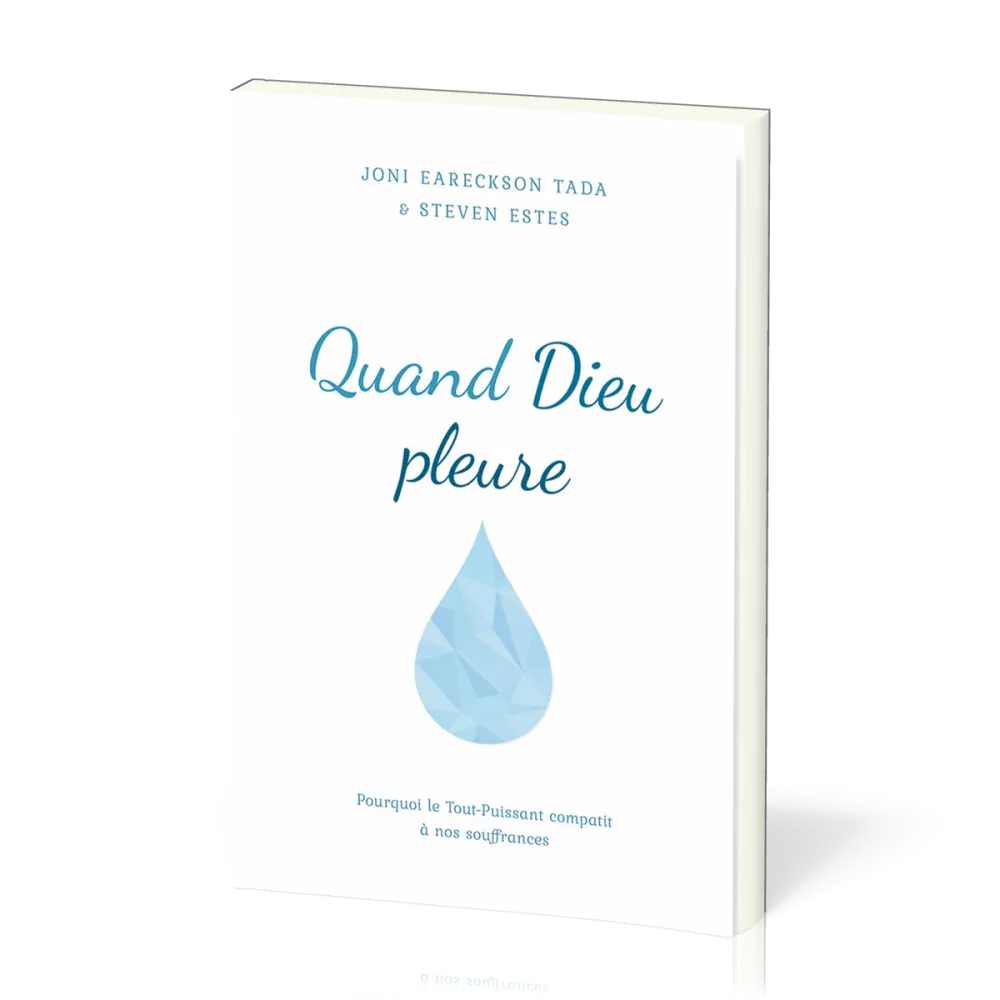 QUAND DIEU PLEURE - POURQUOI LE TOUT-PUISSANT COMPATIT A NOS SOUFFRANCES