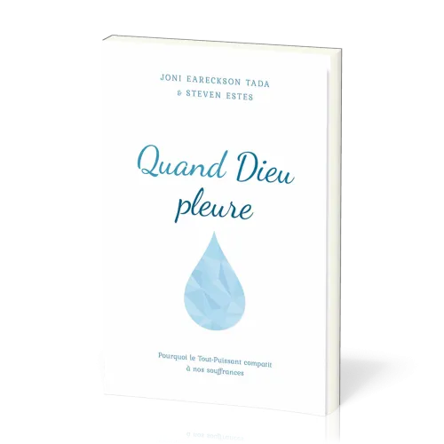 QUAND DIEU PLEURE - POURQUOI LE TOUT-PUISSANT COMPATIT A NOS SOUFFRANCES