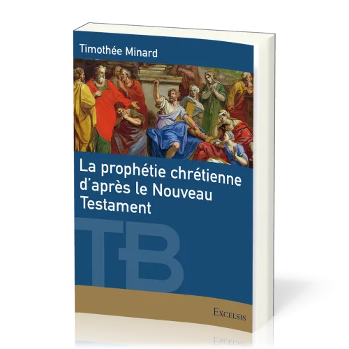 PROPHETIE CHRETIENNE D'APRES LE NOUVEAU TESTAMENT (LA)