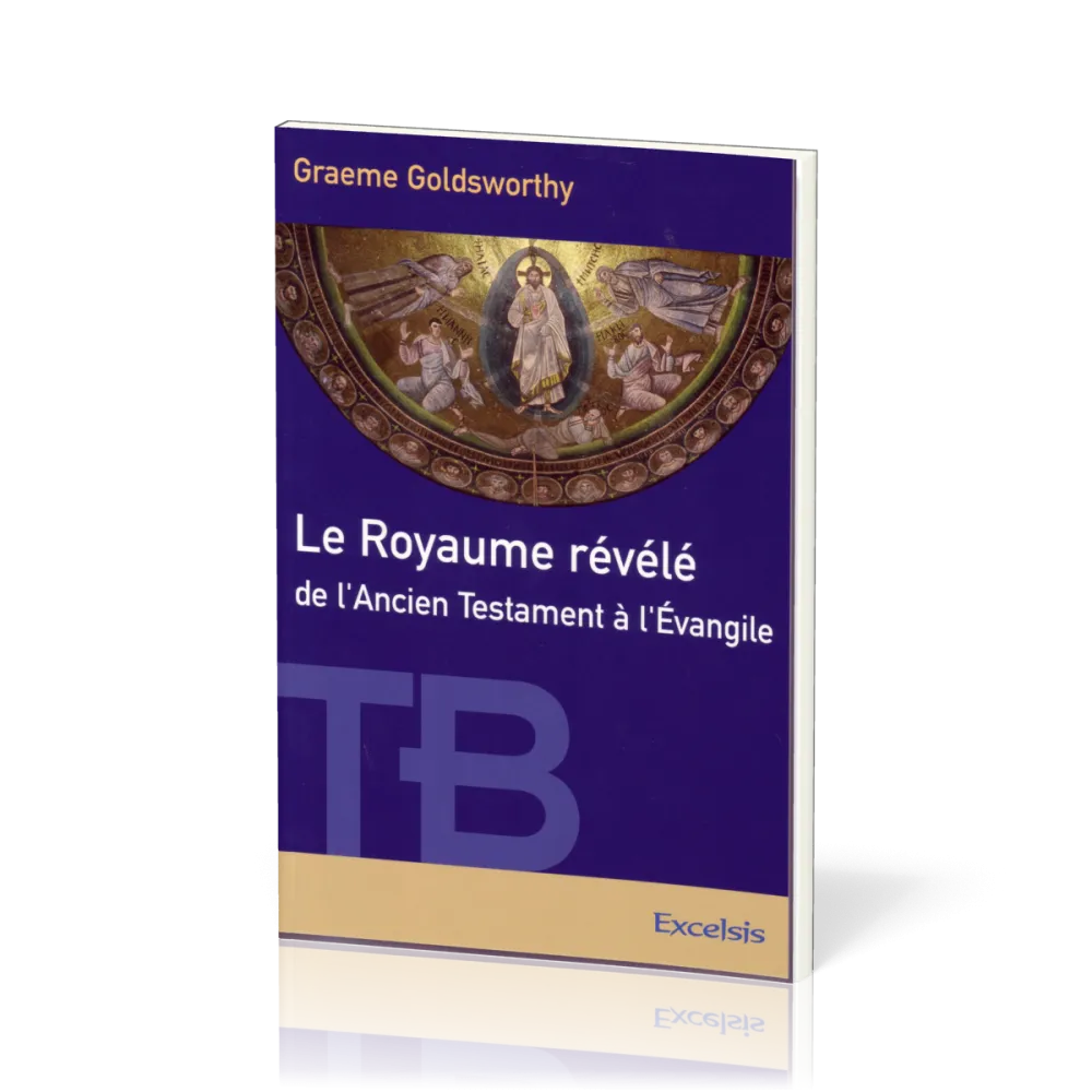 ROYAUME REVELE DE L'ANCIEN TESTAMENT A L'EVANGILE (LE)