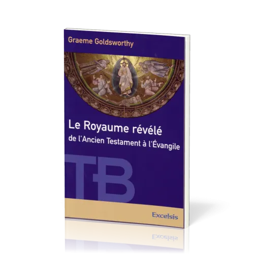 ROYAUME REVELE DE L'ANCIEN TESTAMENT A L'EVANGILE (LE)