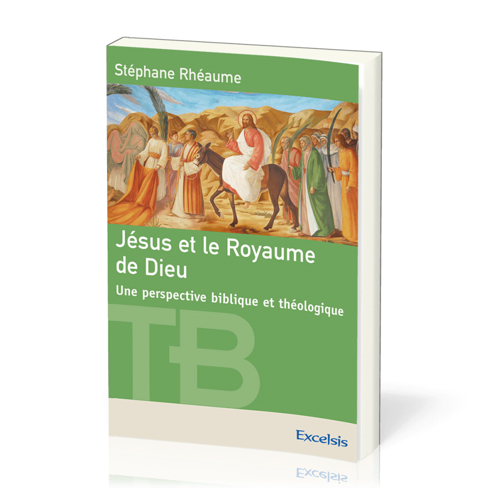 JESUS ET LE ROYAUME DE DIEU - UNE PERSPECTIVE BIBLIQUE ET THEOLOGIQUE