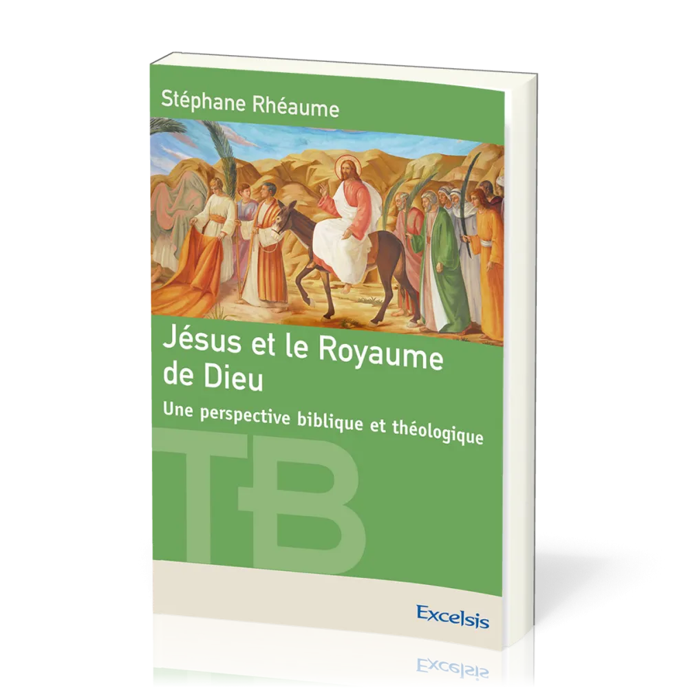 JESUS ET LE ROYAUME DE DIEU - UNE PERSPECTIVE BIBLIQUE ET THEOLOGIQUE