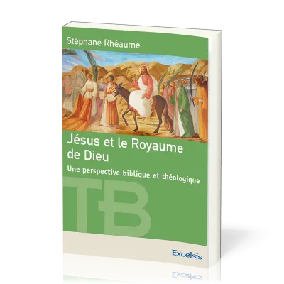 JESUS ET LE ROYAUME DE DIEU - UNE PERSPECTIVE BIBLIQUE ET THEOLOGIQUE