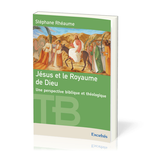 JESUS ET LE ROYAUME DE DIEU - UNE PERSPECTIVE BIBLIQUE ET THEOLOGIQUE