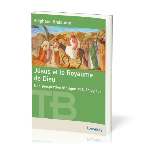 JESUS ET LE ROYAUME DE DIEU - UNE PERSPECTIVE BIBLIQUE ET THEOLOGIQUE
