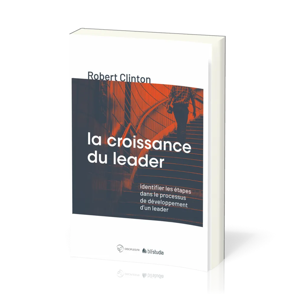 CROISSANCE DU LEADER (LA) - IDENTIFIER LES ETAPES DANS LE PROCESSUS DE DEVELOPPEMENT D'UN LEADER