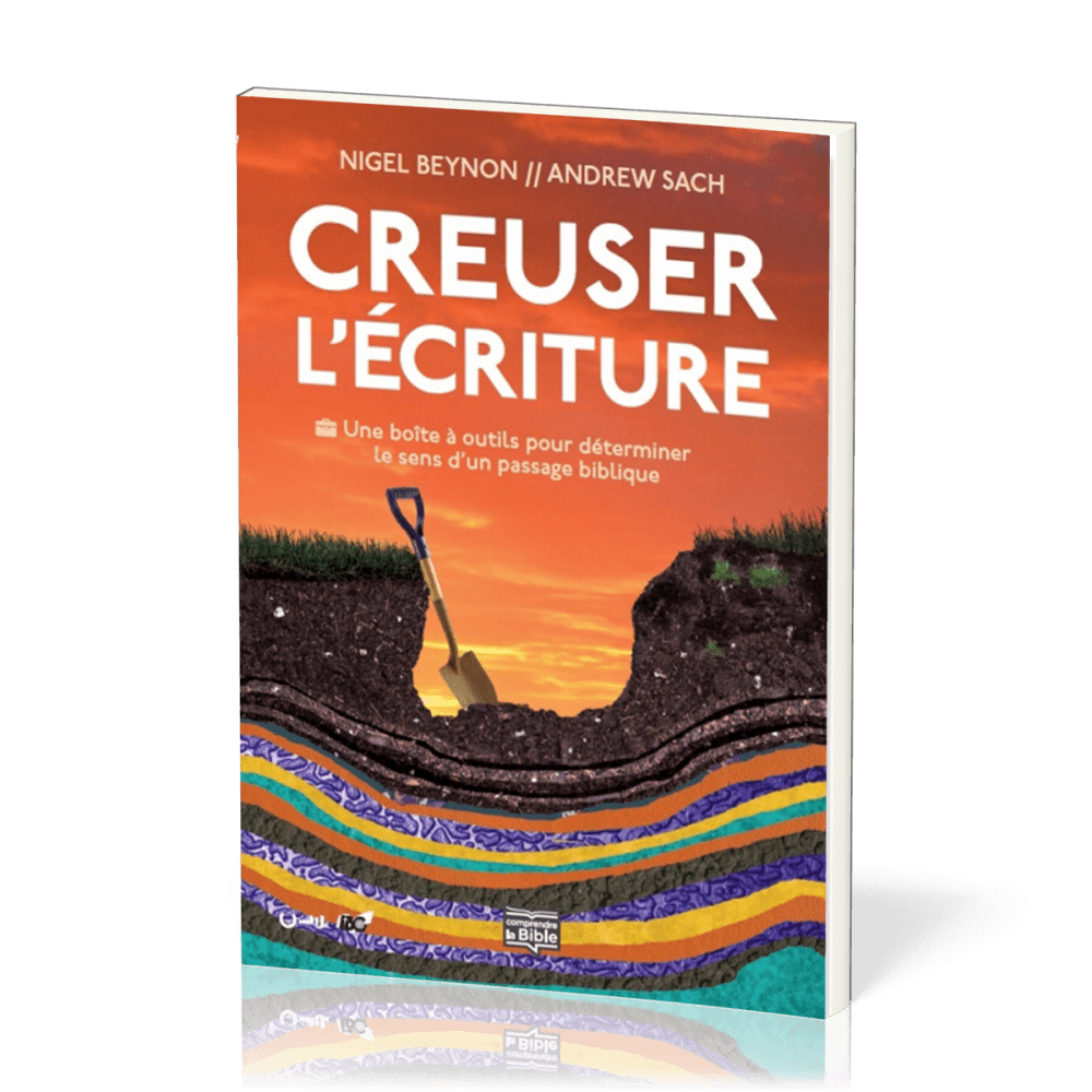 CREUSER L'ECRITURE - UNE BOITE A OUTILS POUR DETERMINER LE SENS D'UN PASSAGE BIBLIQUE