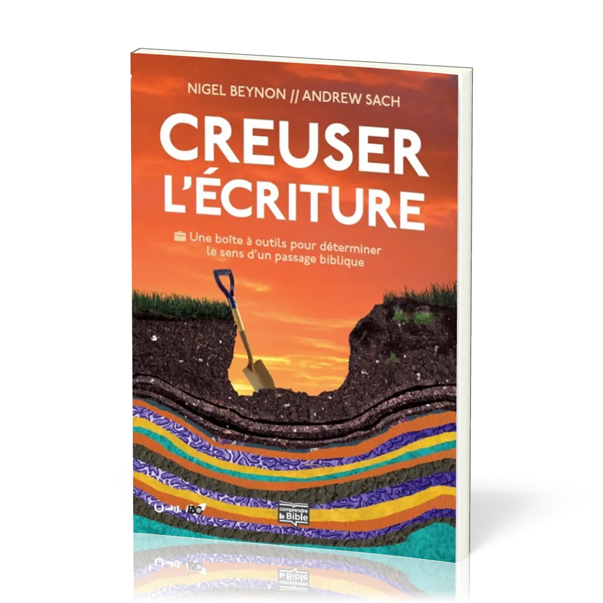 CREUSER L'ECRITURE - UNE BOITE A OUTILS POUR DETERMINER LE SENS D'UN PASSAGE BIBLIQUE