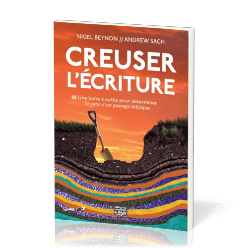 CREUSER L'ECRITURE - UNE BOITE A OUTILS POUR DETERMINER LE SENS D'UN PASSAGE BIBLIQUE