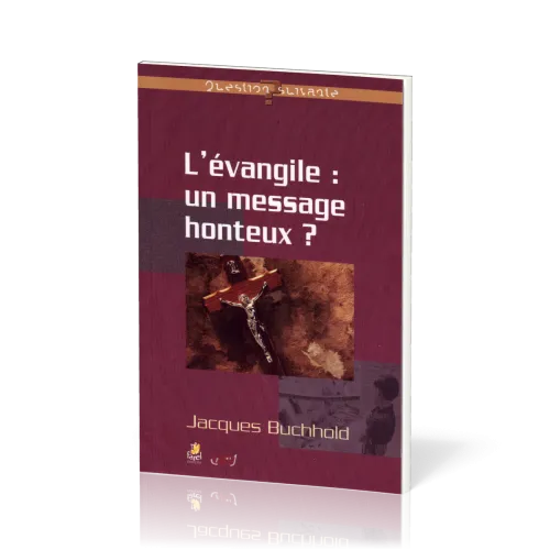 EVANGILE UN MESSAGE HONTEUX (L')? - REVENIR AU COEUR DE L'EVANGILE
