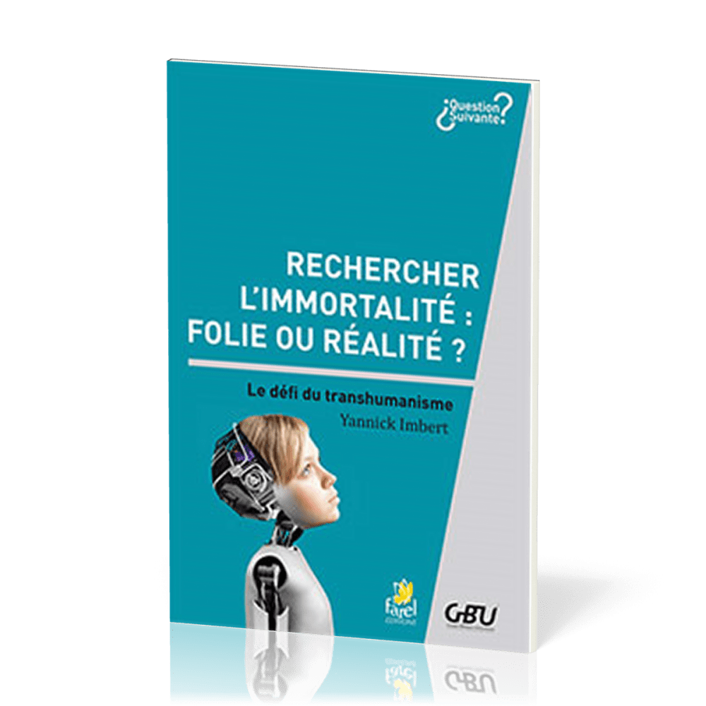 RECHERCHER L'IMMORTALITE : FOLIE OU REALITE - LE DEFI DU TRANSHUMANISME