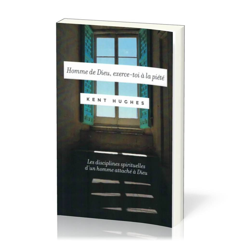 HOMME DE DIEU EXERCE-TOI A LA PIETE - LES DISCIPLINES SPIRITUELLES D'UN HOMME ATTACHE A DIEU