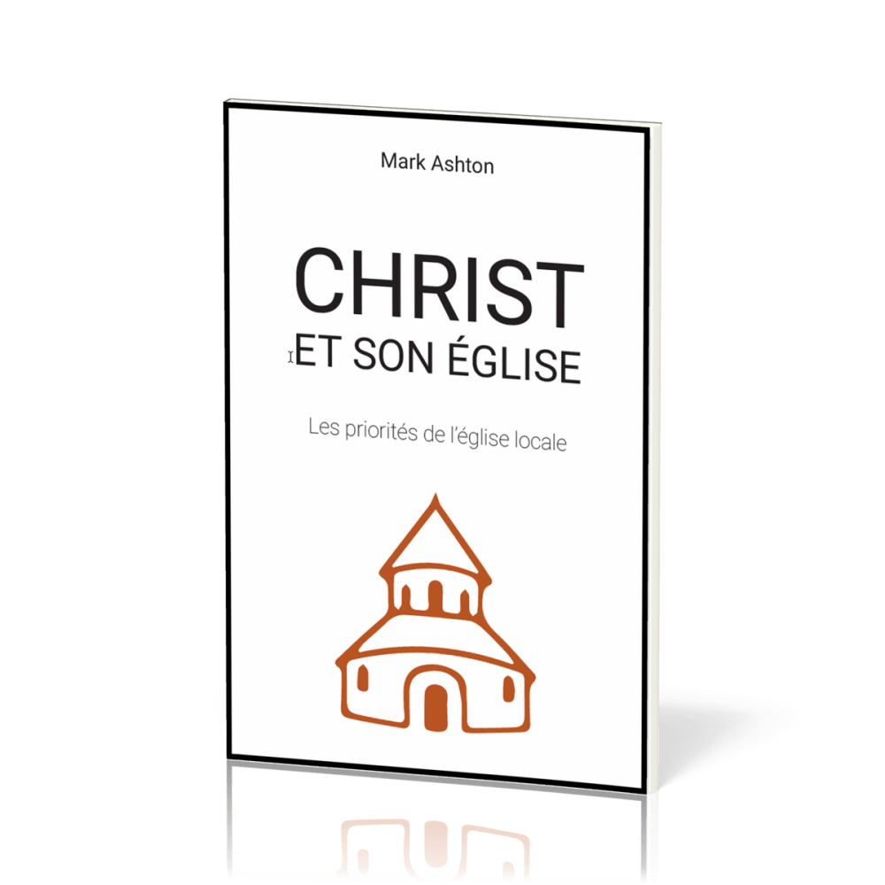 CHRIST ET SON EGLISE - LES PRIORITES DE L'EGLISE LOCALE