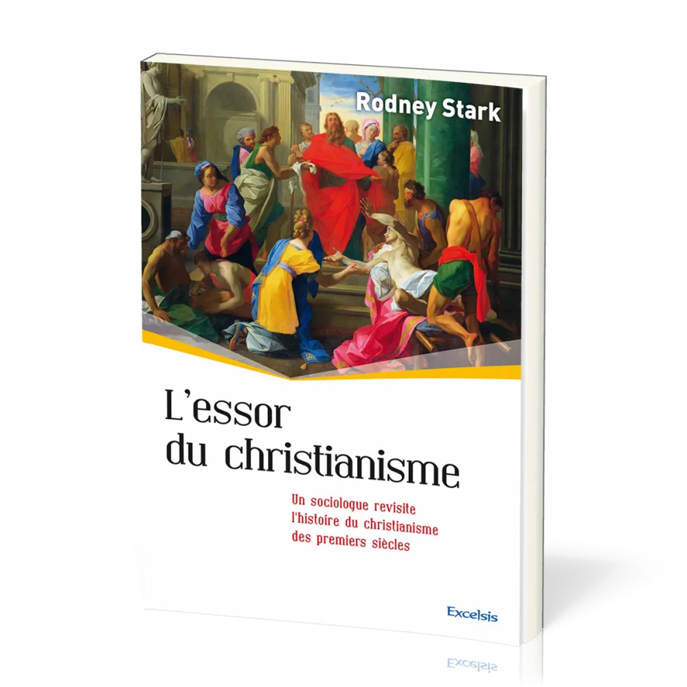 ESSOR DU CHRISTIANISME (L') - UN SOCIOLOGUE REVISITE L'HISTOIRE DU CHRISTIANISME DES PREMIERS SIECLE