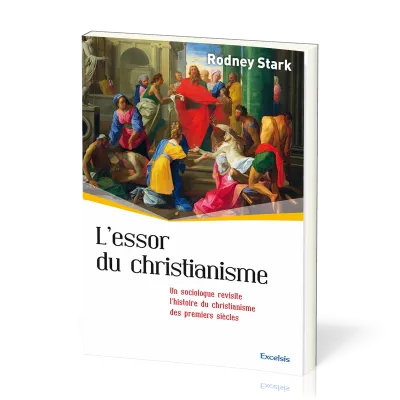ESSOR DU CHRISTIANISME (L') - UN SOCIOLOGUE REVISITE L'HISTOIRE DU CHRISTIANISME DES PREMIERS SIECLE