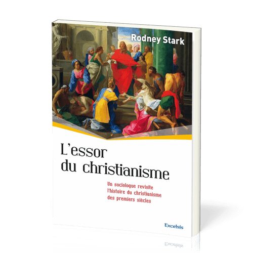 ESSOR DU CHRISTIANISME (L') - UN SOCIOLOGUE REVISITE L'HISTOIRE DU CHRISTIANISME DES PREMIERS SIECLE