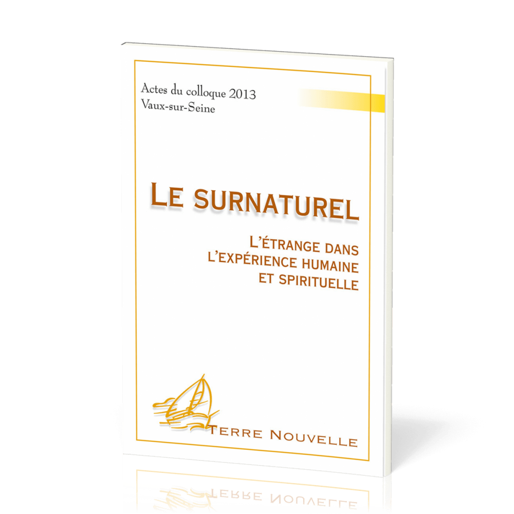 SURNATUREL (LE) - L'ETRANGE DANS L'EXPERIENCE HUMAINE ET SPIRITUELLE