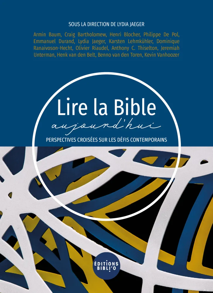 LIRE LA BIBLE AUJOURD'HUI - PERSPECTIVES CROISEES SUR LES DEFIS CONTEMPORAINS