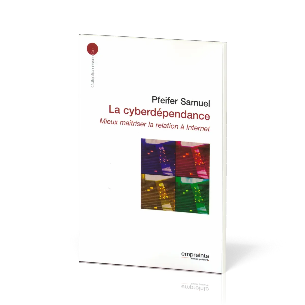 CYBERDEPENDANCE (LA) MIEUX MAITRISER LA RELATION A INTERNET