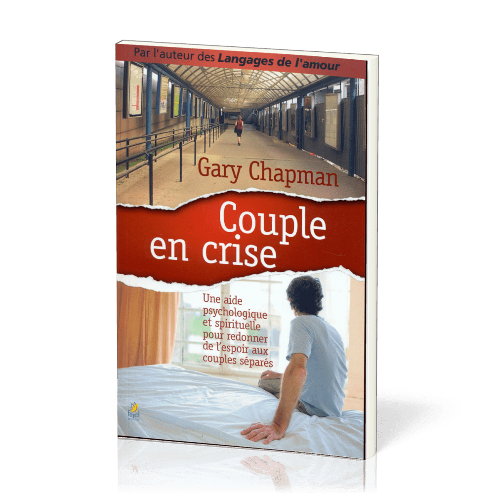 COUPLE EN CRISE - UNE AIDE PSYCHOLOGIQUE ET SPIRITUELLE POUR REDONNER DE L'ESPOIR AUX COUPLES SEPARE