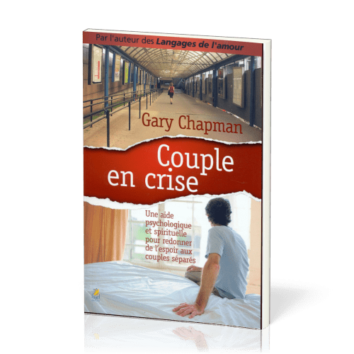 COUPLE EN CRISE - UNE AIDE PSYCHOLOGIQUE ET SPIRITUELLE POUR REDONNER DE L'ESPOIR AUX COUPLES SEPARE