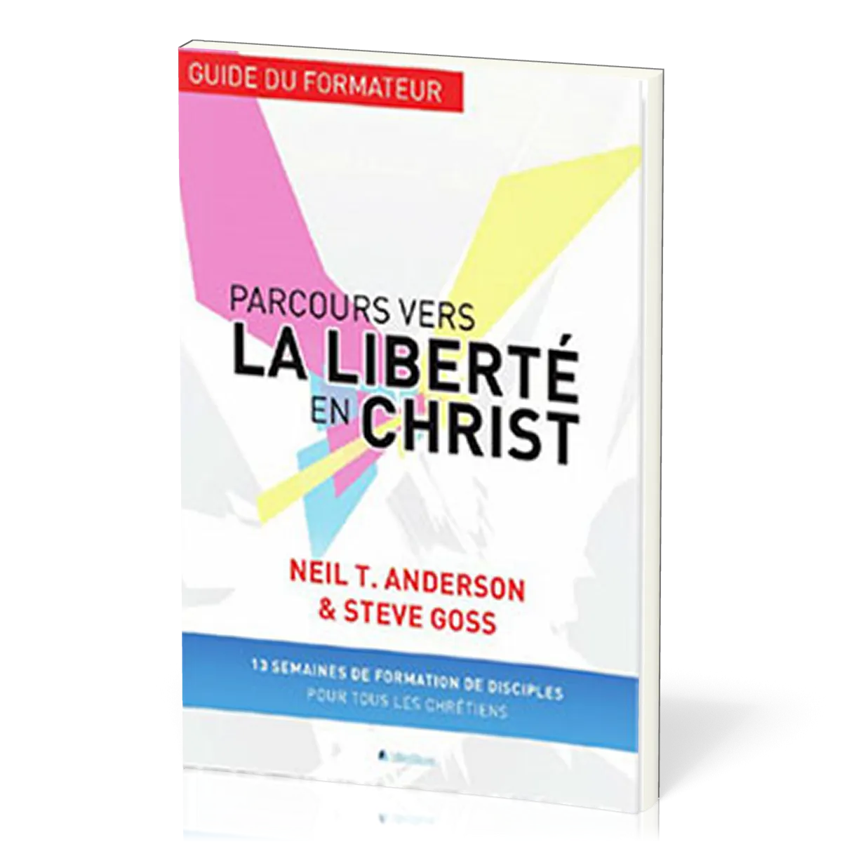 PARCOURS VERS LA LIBERTE EN CHRIST-GUIDE DU FORMATEUR