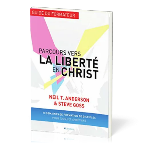 PARCOURS VERS LA LIBERTE EN CHRIST-GUIDE DU FORMATEUR