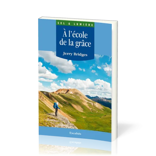 A L'ECOLE DE LA GRACE - L'OEUVRE DE DIEU ET LA DISCIPLINE HUMAINE DANS LA SANCTIFICATION