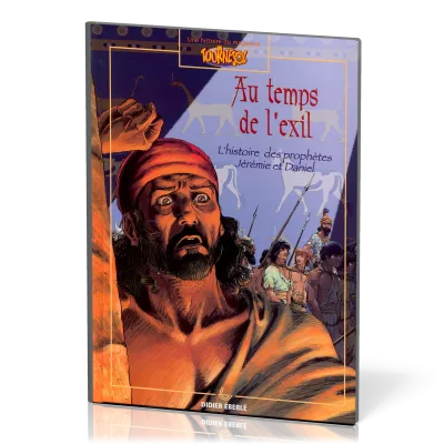 AU TEMPS DE L'EXIL - HISTOIRE DES PROPHETES JEREMIE ET DANIEL