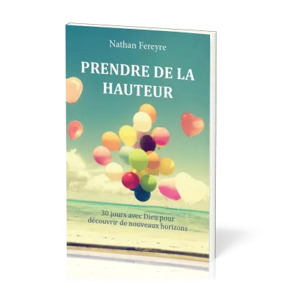 PRENDRE DE LA HAUTEUR - 30 JOURS POUR DE NOUVEAUX HORIZONS AVEC DIEU
